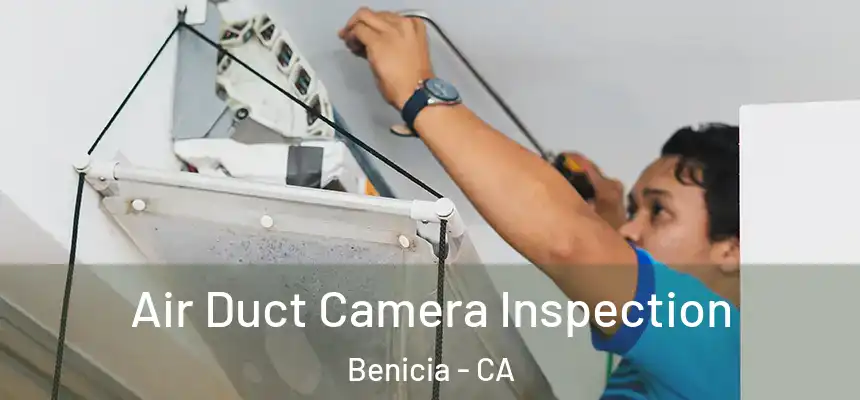 Air Duct Camera Inspection Benicia - CA
