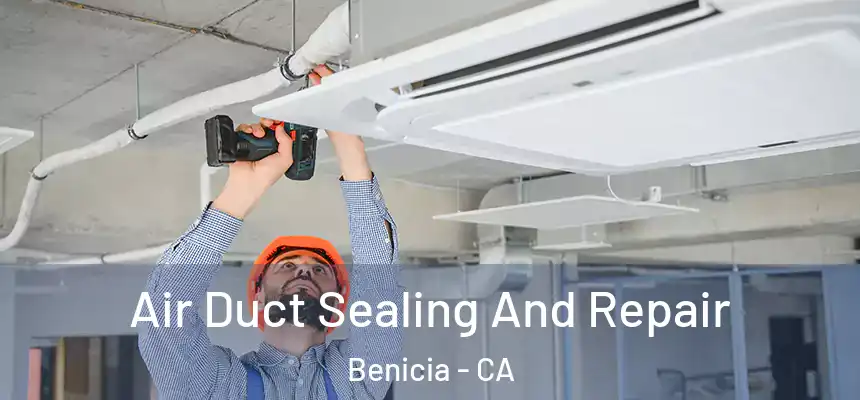  Air Duct Sealing And Repair Benicia - CA