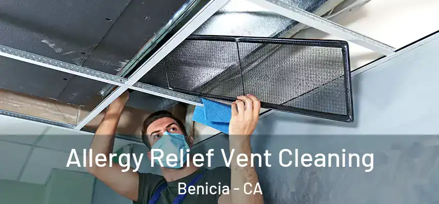 Allergy Relief Vent Cleaning Benicia - CA