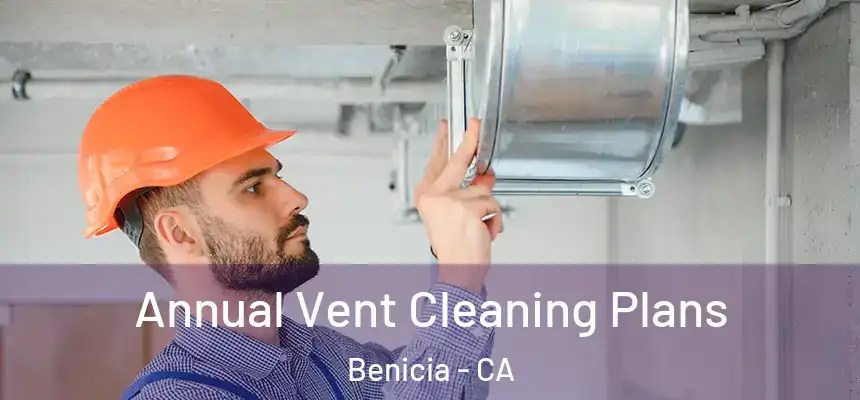  Annual Vent Cleaning Plans Benicia - CA