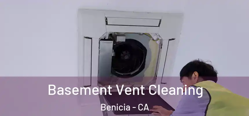 Basement Vent Cleaning Benicia - CA