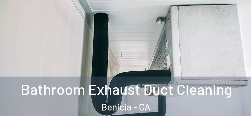 Bathroom Exhaust Duct Cleaning Benicia - CA