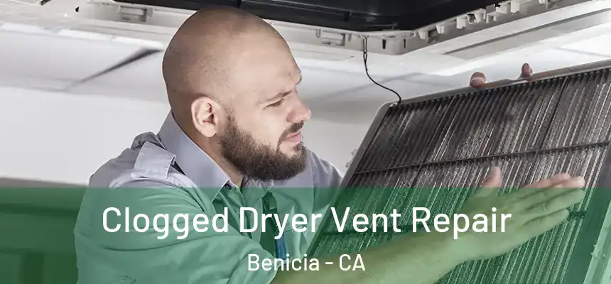  Clogged Dryer Vent Repair Benicia - CA