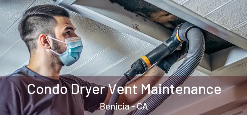 Condo Dryer Vent Maintenance Benicia - CA