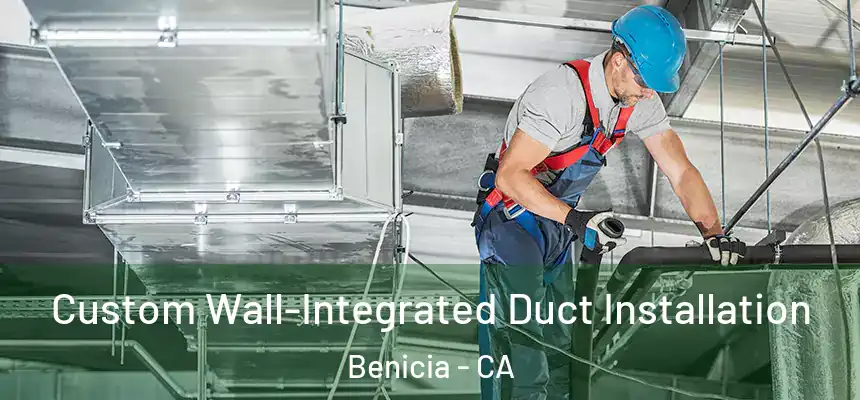  Custom Wall-Integrated Duct Installation Benicia - CA