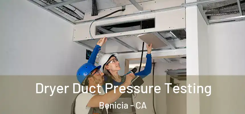 Dryer Duct Pressure Testing Benicia - CA