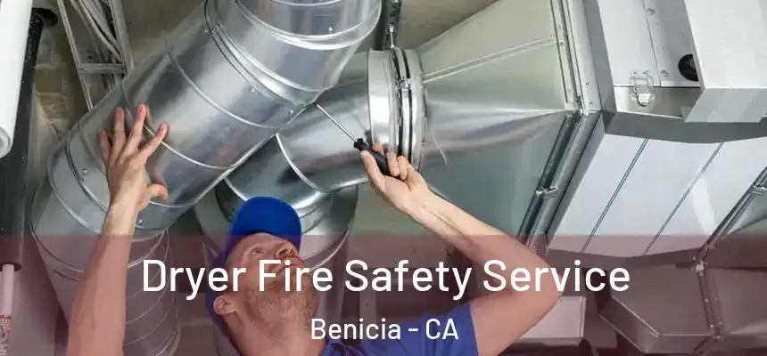 Dryer Fire Safety Service Benicia - CA