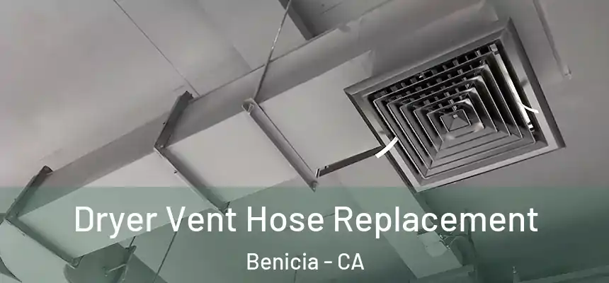  Dryer Vent Hose Replacement Benicia - CA