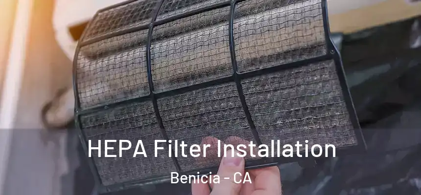 HEPA Filter Installation Benicia - CA