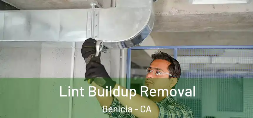 Lint Buildup Removal Benicia - CA