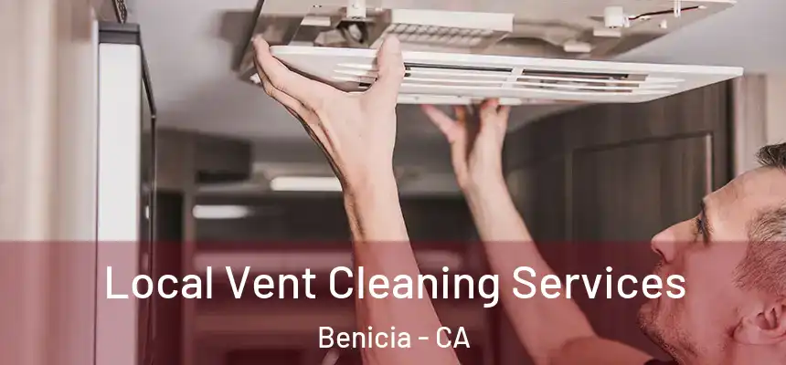Local Vent Cleaning Services Benicia - CA
