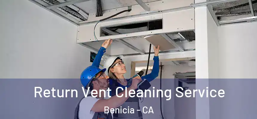 Return Vent Cleaning Service Benicia - CA
