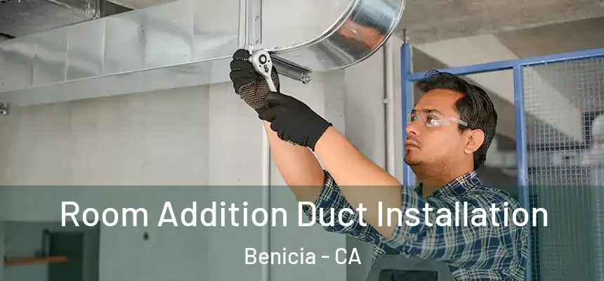  Room Addition Duct Installation Benicia - CA