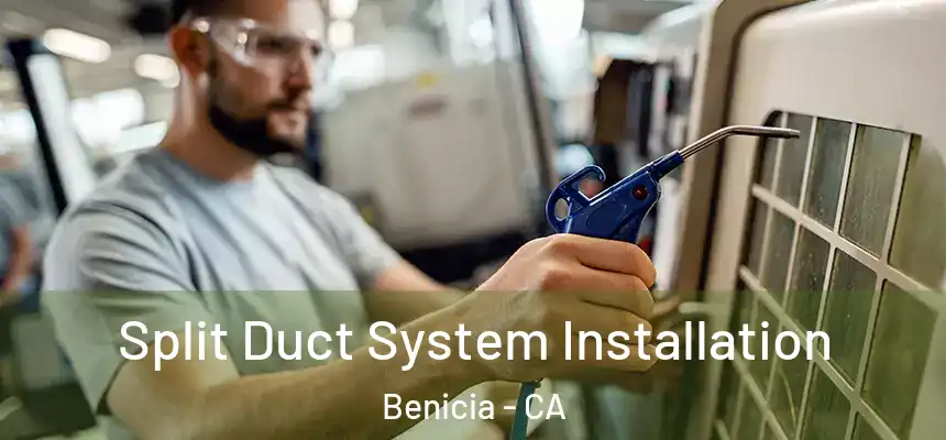  Split Duct System Installation Benicia - CA