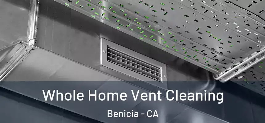 Whole Home Vent Cleaning Benicia - CA